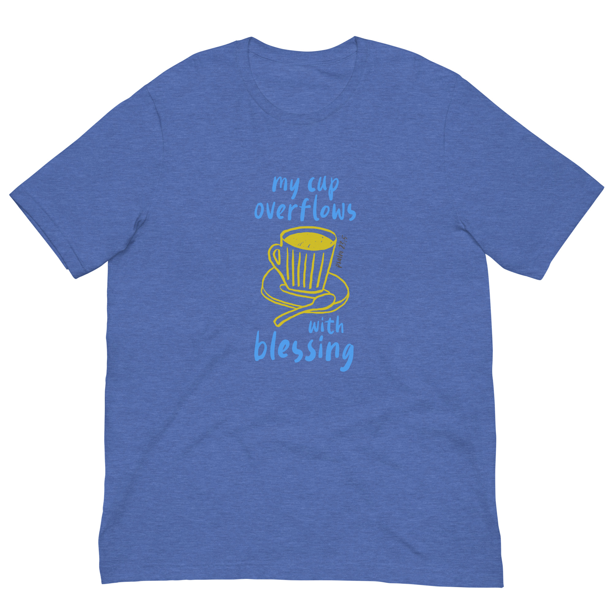 My Cup Overflows - Unisex T-shirt - Image 7