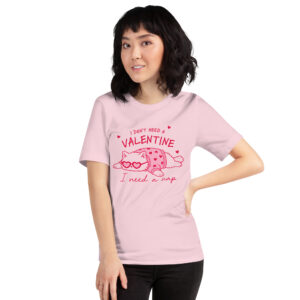 I don't need a Valentine T-shirt